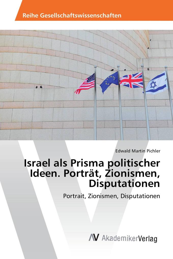 Israel als Prisma politischer Ideen. Porträt Zionismen Disputationen