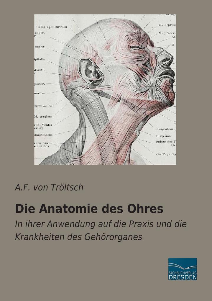 Die Anatomie des Ohres - A. F. von Tröltsch/ Anton Friedrich von Tröltsch