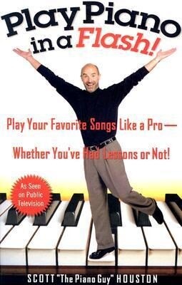 Play Piano in a Flash!: Play Your Favorite Songs Like a Pro--Whether You've Had Lessons or Not! - Scott Houston