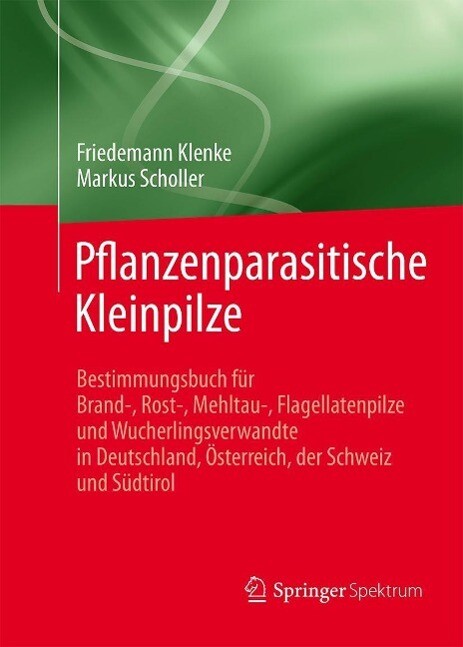 Pflanzenparasitische Kleinpilze - Friedemann Klenke/ Markus Scholler