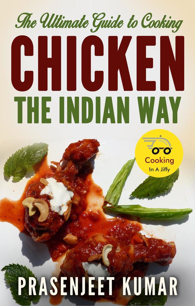 The Ultimate Guide to Cooking Chicken the Indian Way (How To Cook Everything In A Jiffy #8)