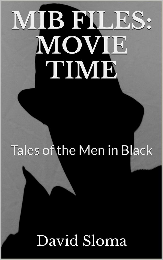 Mib Files: Movie Time - Tales Of The Men In Black (MIB Files - Tales of the Men In Black #4)