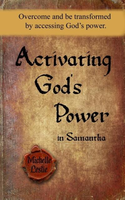 Activating God‘s Power in Samantha: Overcome and be transformed by accessing God‘s power.
