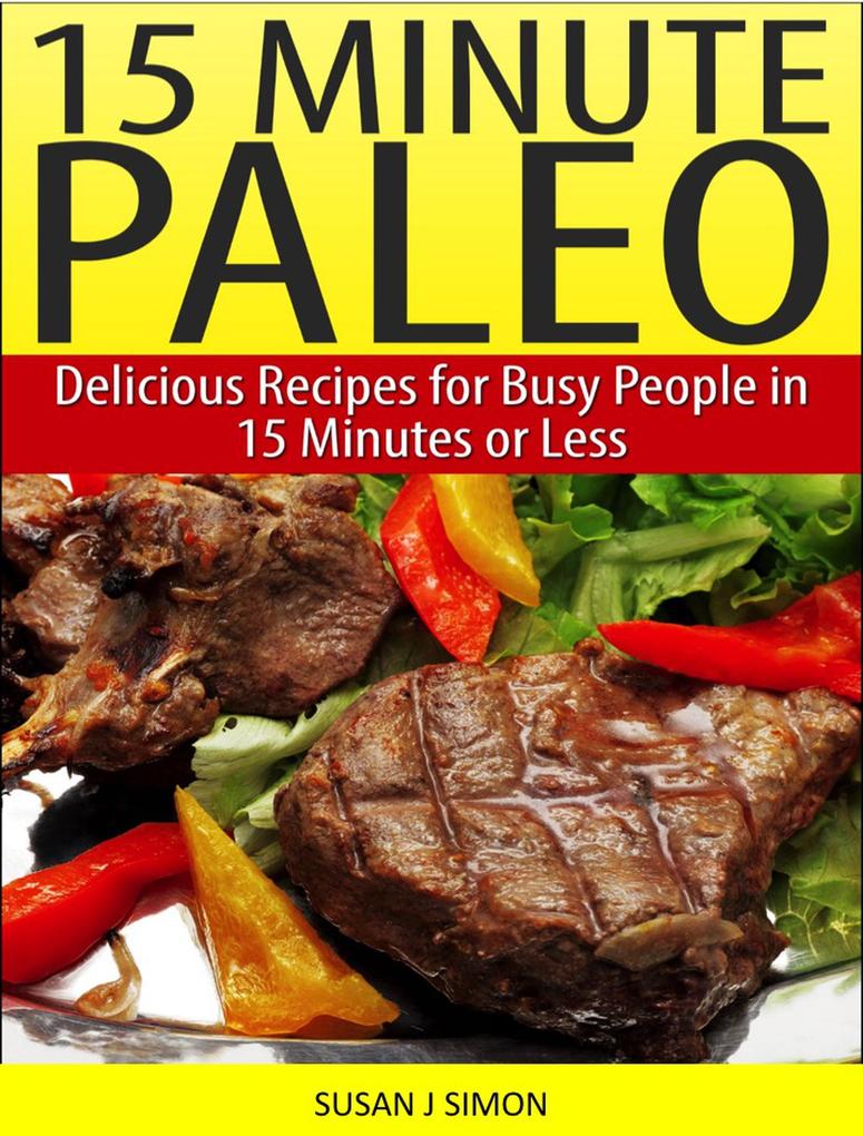 15 Minute Paleo Delicious Recipes for Busy People in 15 Minutes or Less