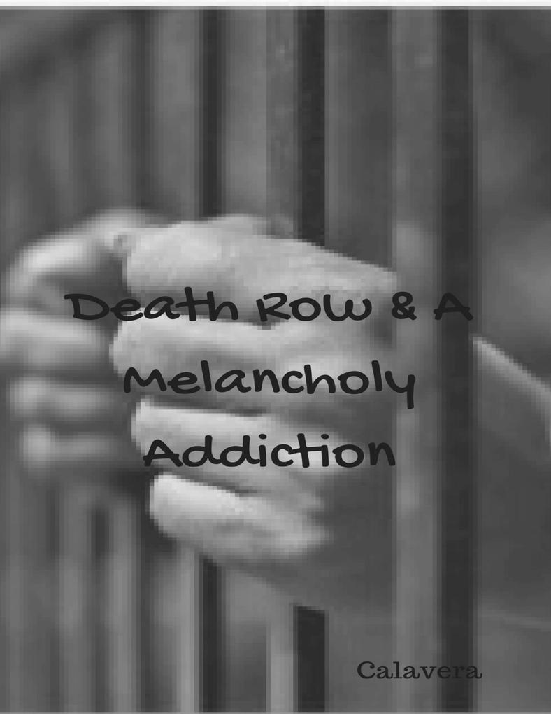 Death Row & a Melancholy Addiction