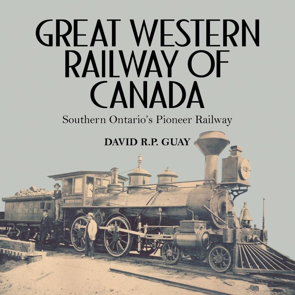 Great Western Railway of Canada - David R. P. Guay