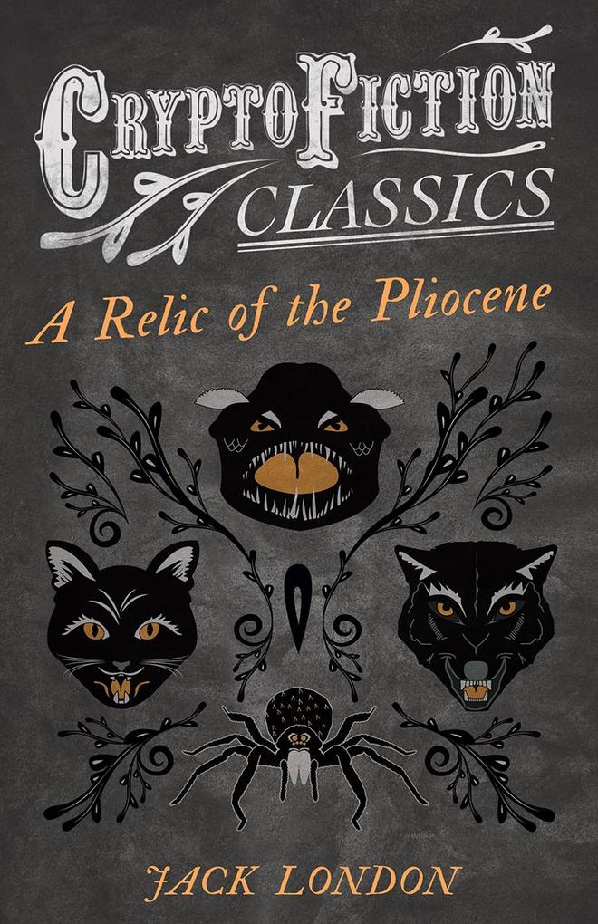A Relic of the Pliocene (Cryptofiction Classics - Weird Tales of Strange Creatures)