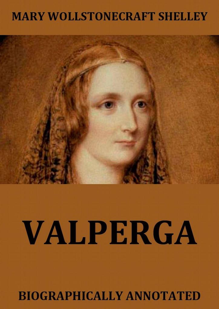 Valperga - The Life And Adventures Of Castruccio Prince Of Lucca