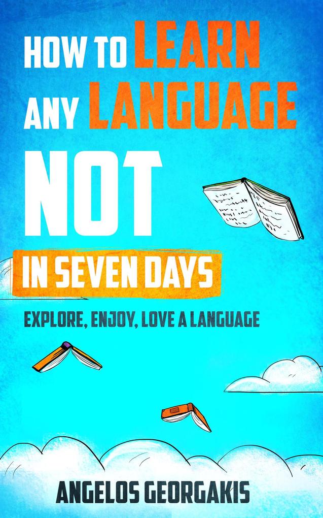 How to Learn Any Language Not in Seven Days - Explore Enjoy Love a Language