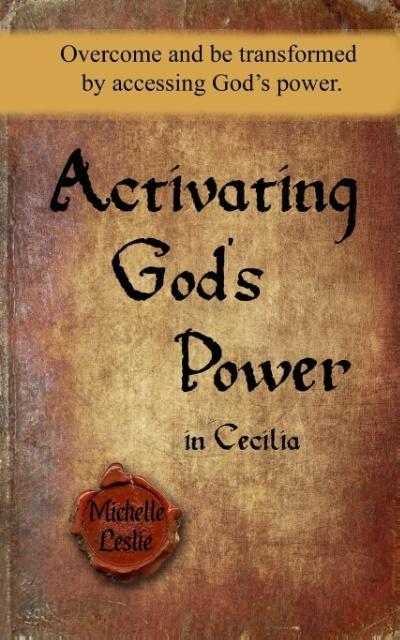 Activating God‘s Power in Cecilia: Overcome and be transformed by accessing God‘s power