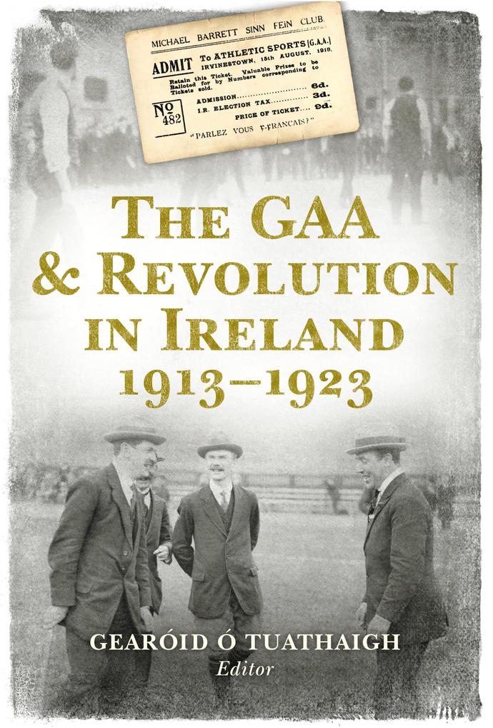 The GAA and Revolution in Ireland 1913-1923