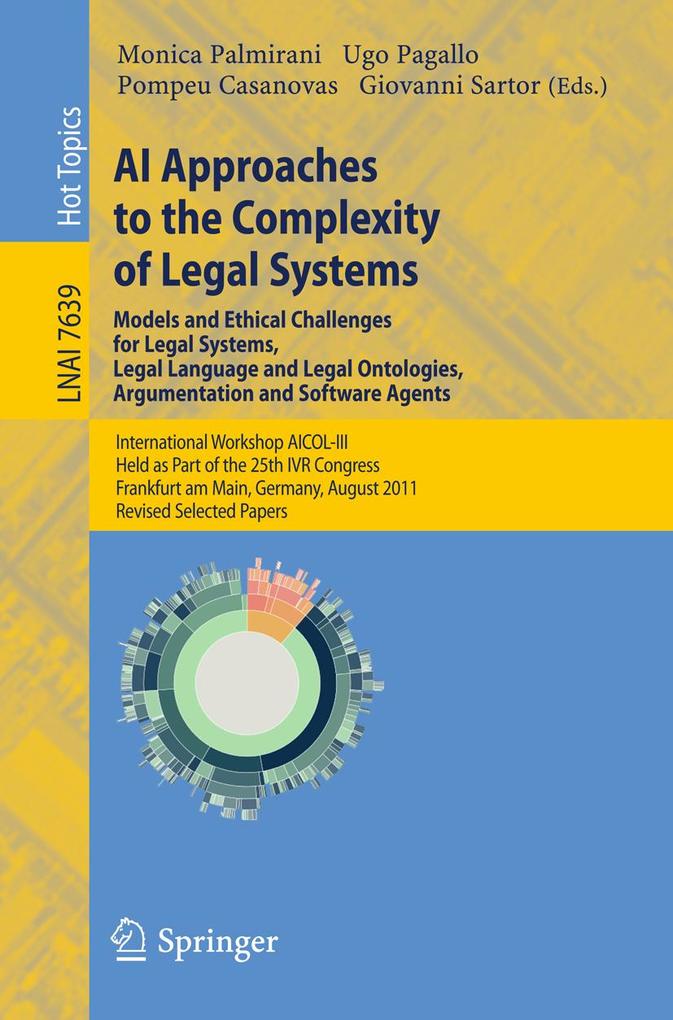 AI Approaches to the Complexity of Legal Systems - Models and Ethical Challenges for Legal Systems Legal Language and Legal Ontologies Argumentation and Software Agents