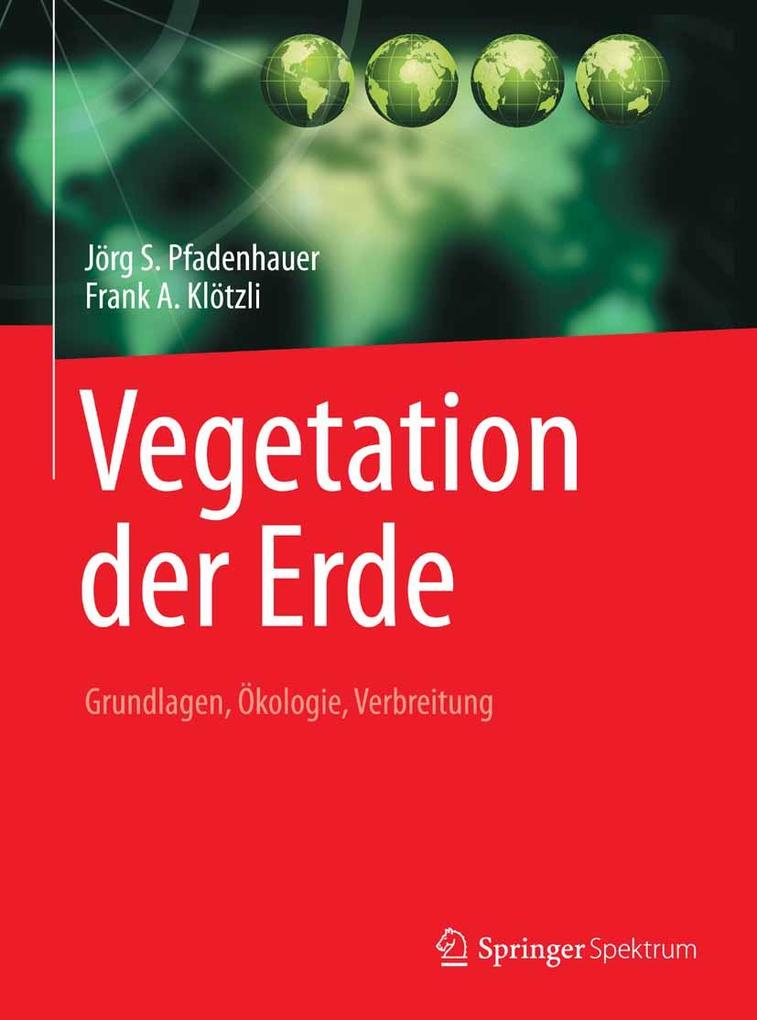 Vegetation der Erde - Jörg S. Pfadenhauer/ Frank A. Klötzli