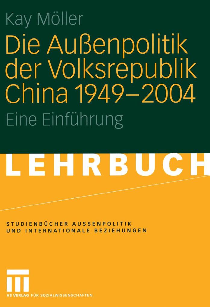 Die Außenpolitik der Volksrepublik China 1949 - 2004 - Kay Möller