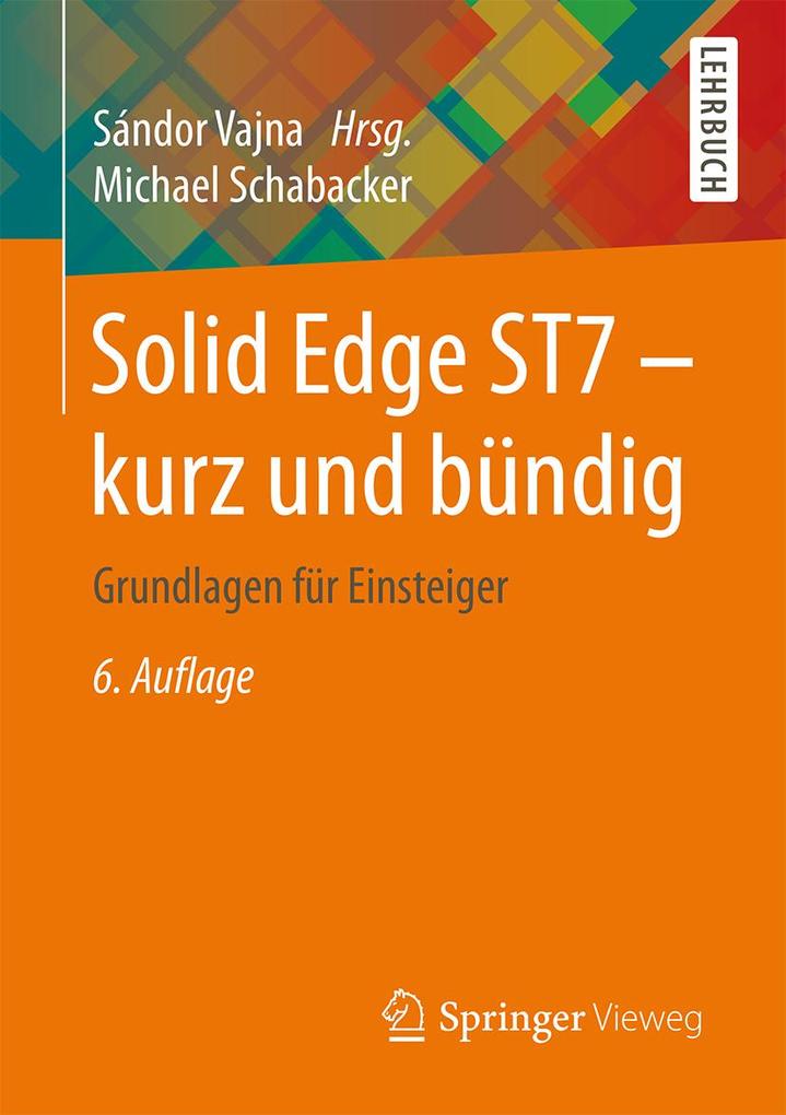 Solid Edge ST7 - kurz und bündig - Michael Schabacker