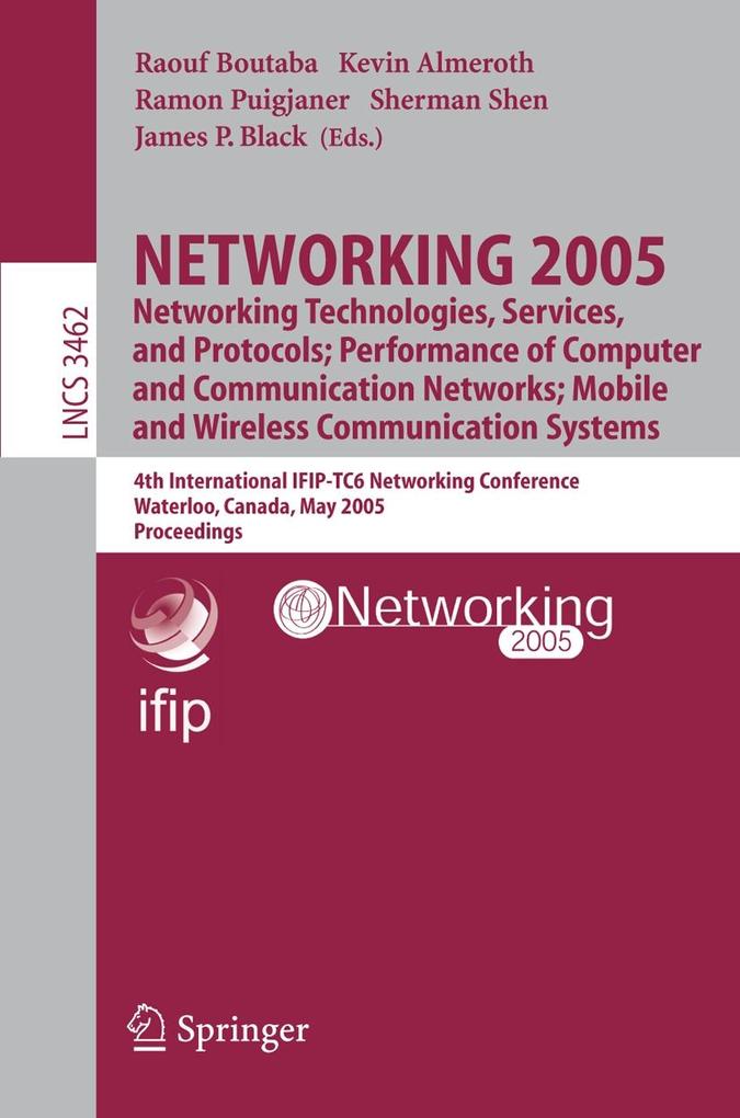 NETWORKING 2005. Networking Technologies Services and Protocols; Performance of Computer and Communication Networks; Mobile and Wireless Communications Systems