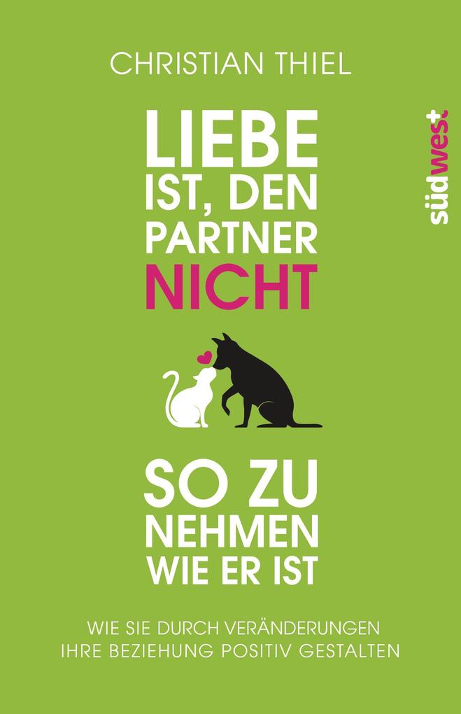 Liebe ist den Partner nicht so zu nehmen wie er ist