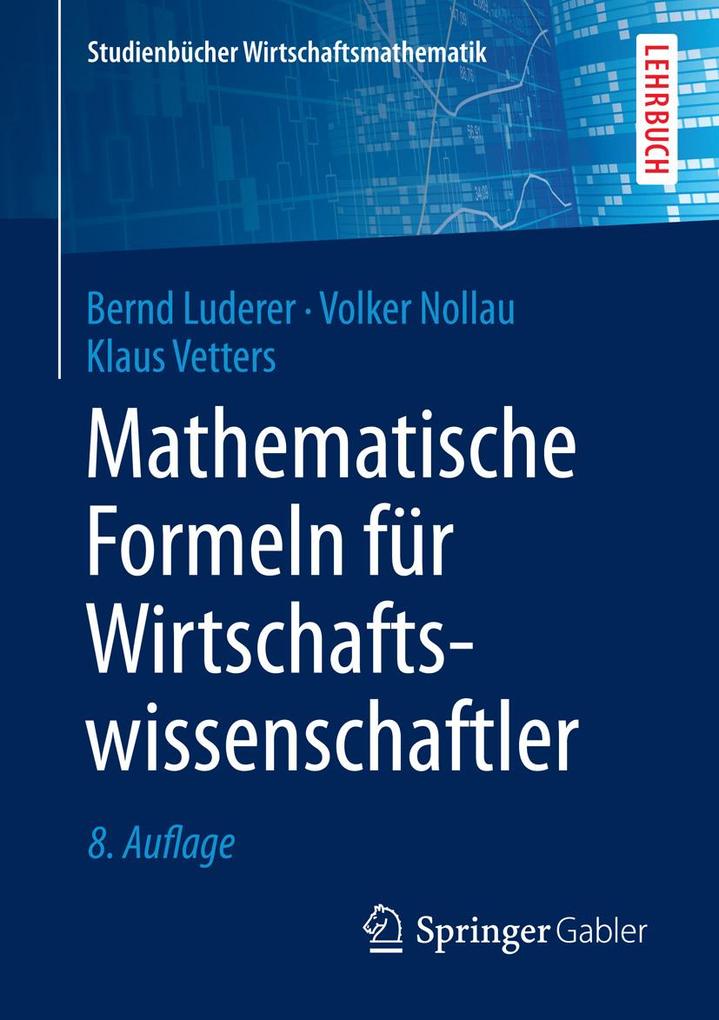 Mathematische Formeln für Wirtschaftswissenschaftler - Bernd Luderer/ Volker Nollau/ Klaus Vetters