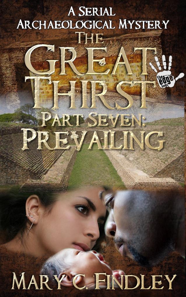 The Great Thirst Part Seven: Prevailing (The Great Thirst: An Archaeological Mystery Serial #7)