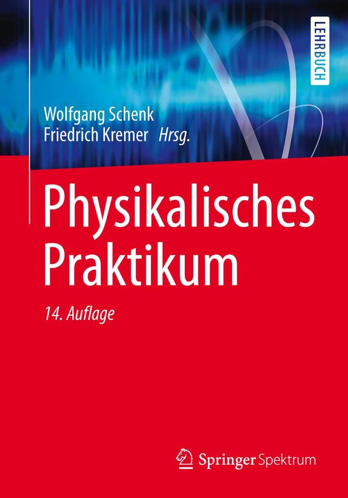 Physikalisches Praktikum - Wolfgang Schenk/ Friedrich Kremer/ Gunter Beddies/ Thomas Franke/ Petrik Galvosas