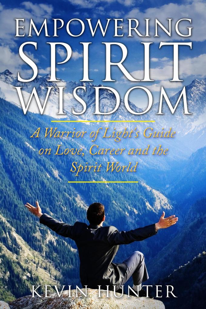 Empowering Spirit Wisdom: A Warrior of Light‘s Guide on Love Career and the Spirit World