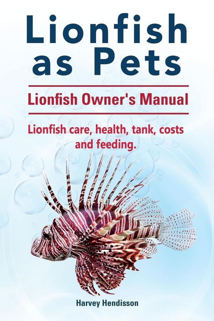 Lionfish as Pets. Lionfish Owners Manual. Lionfish care health tank costs and feeding.