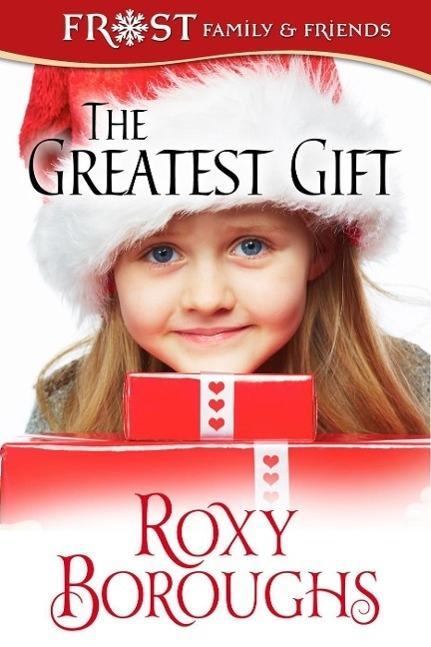 The Greatest Gift (A Frost Family Christmas/Frost Family & Friends #5)