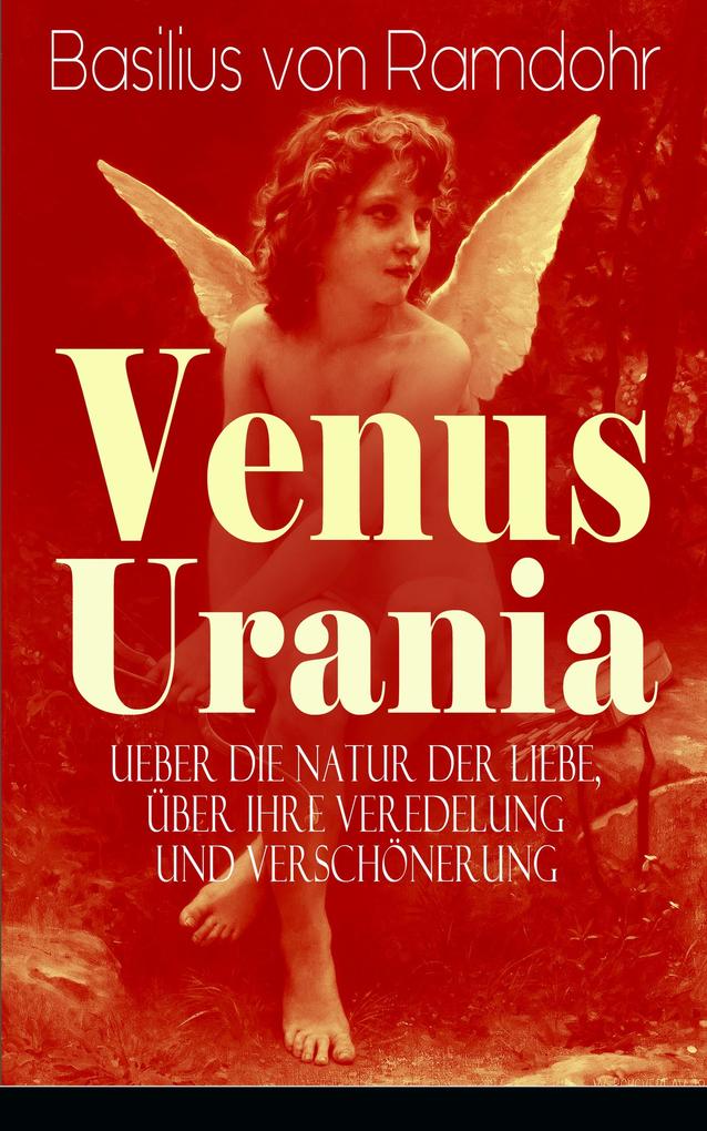 Venus Urania - Ueber die Natur der Liebe über ihre Veredelung und Verschönerung