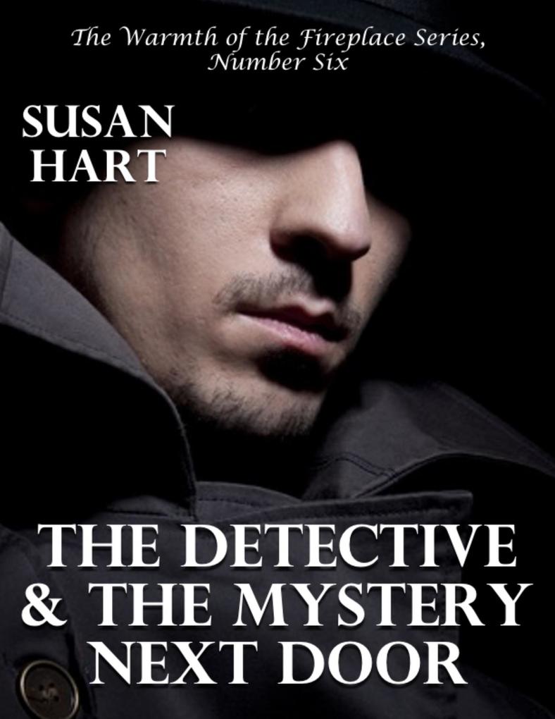 The Detective and the Mystery Next Door - the Warmth of the Fireplace Series Number Six