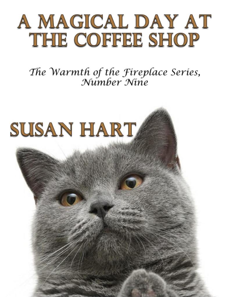 A Magical Day At the Coffee Shop - the Warmth of the Fireplace Series Number Nine