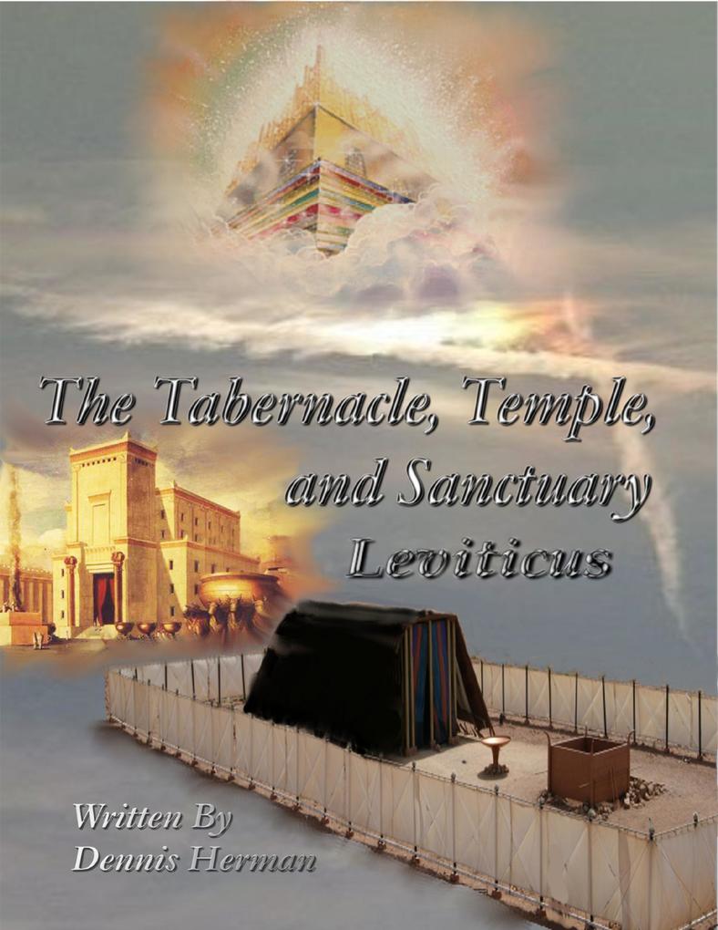The Tabernacle Temple and Sanctuary: Leviticus