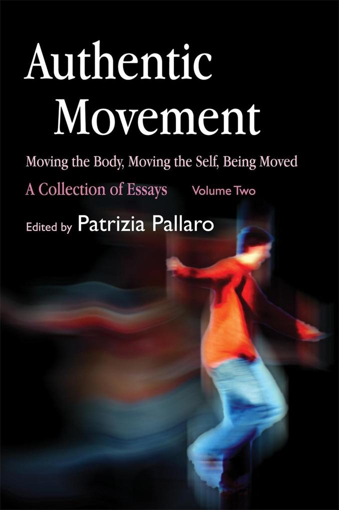Authentic Movement: Moving the Body Moving the Self Being Moved