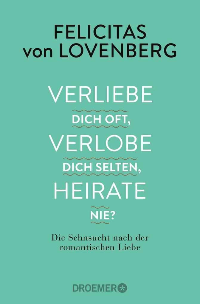 Verliebe dich oft verlobe dich selten heirate nie?