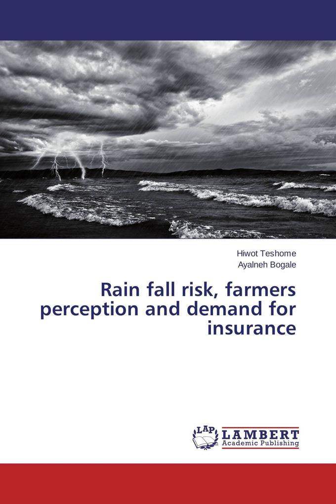 Rain fall risk farmers perception and demand for insurance
