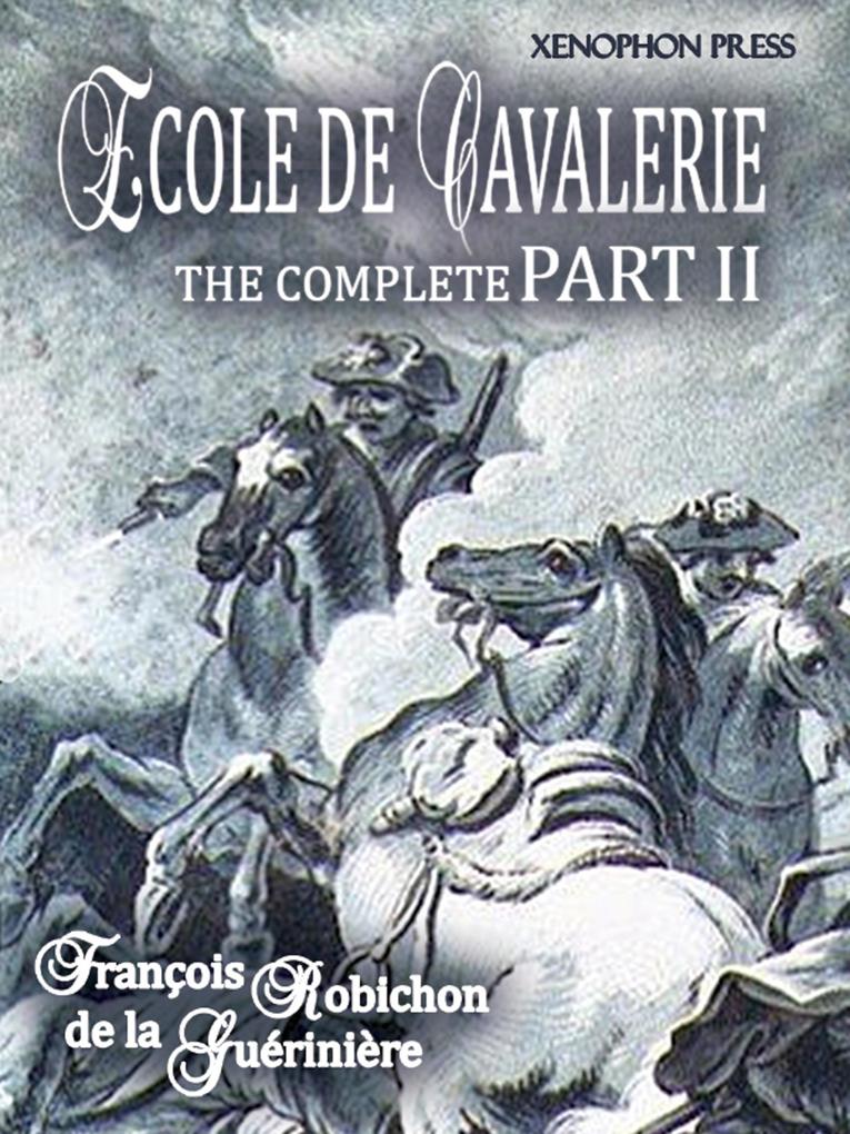 ECOLE DE CAVALERIE (School of Horsemanship) The Expanded Complete Edition of PART II