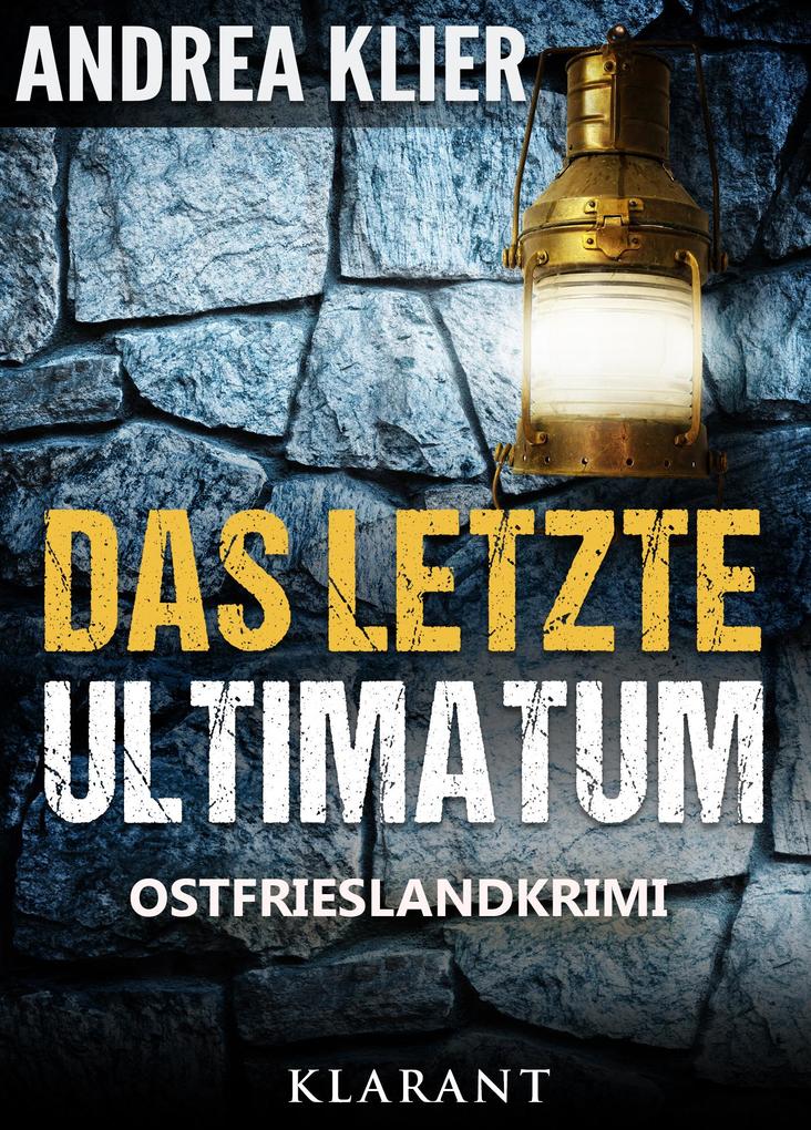 Das letzte Ultimatum - Ostfrieslandkrimi. Spannender Roman mit Lokalkolorit für Ostfriesland Fans!