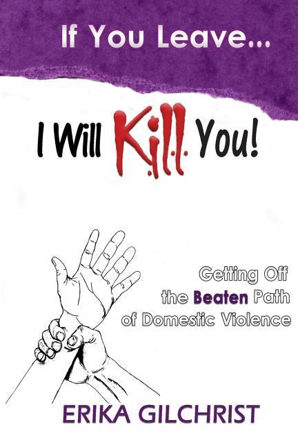 If You Leave I Will Kill You!: Getting Off the Beaten Path of Domestic Violence
