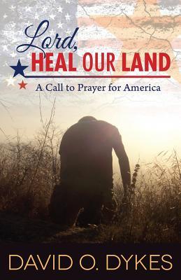 Lord Heal Our Land: A Call to Prayer for America