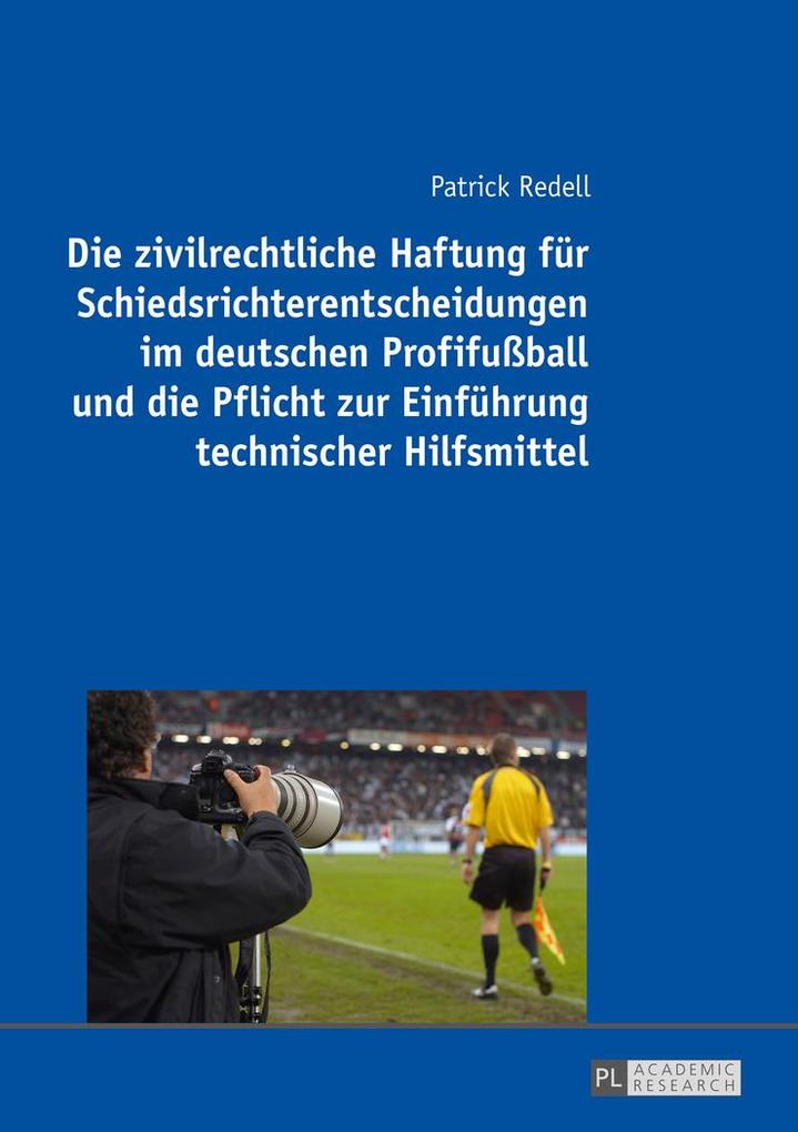 Die zivilrechtliche Haftung für Schiedsrichterentscheidungen im deutschen Profifußball und die Pflicht zur Einführung technischer Hilfsmittel