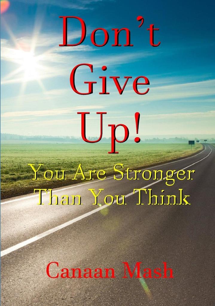 Don‘t Give Up! You Are Stronger Than You Think