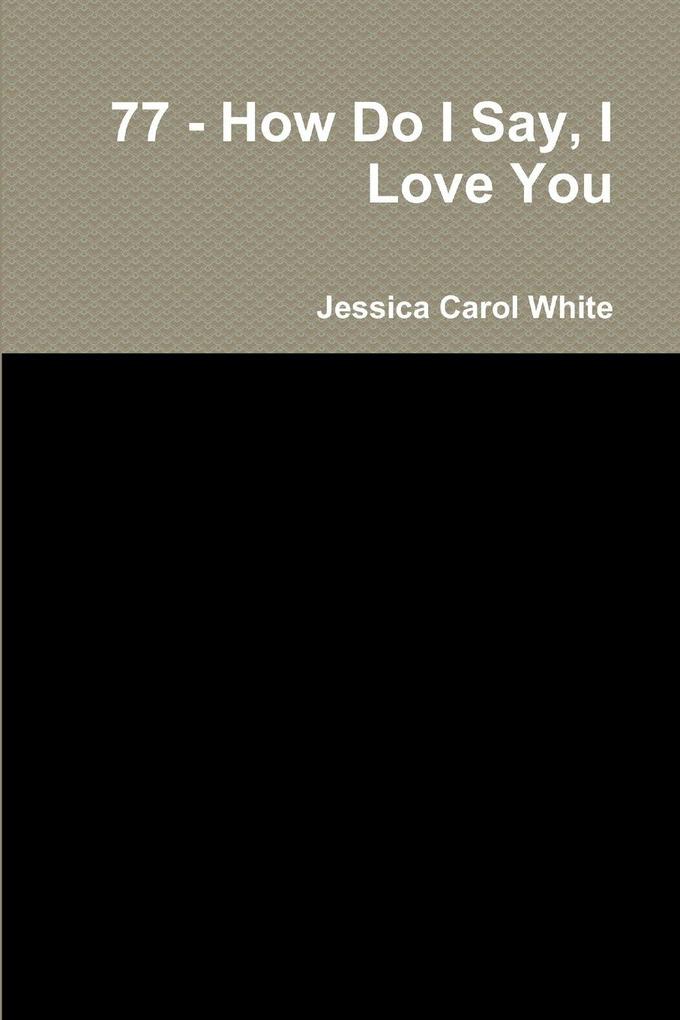 77 - How Do I Say I Love You