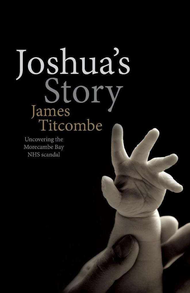 Joshua‘s Story - Uncovering the Morecambe Bay NHS Scandal