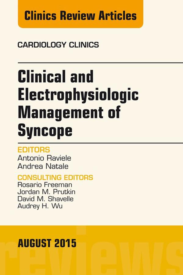 Clinical and Electrophysiologic Management of Syncope An Issue of Cardiology Clinics