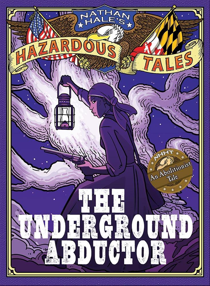 The Underground Abductor (Nathan Hale‘s Hazardous Tales #5)