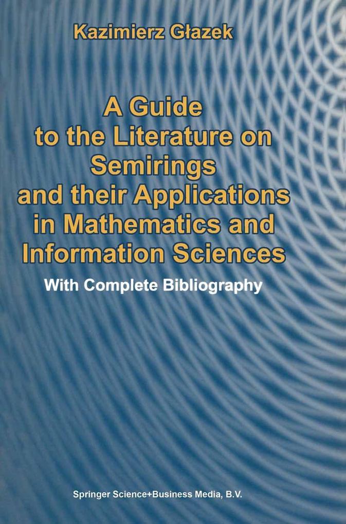 Guide to the Literature on Semirings and their Applications in Mathematics and Information Sciences als eBook Download von K. Glazek - K. Glazek