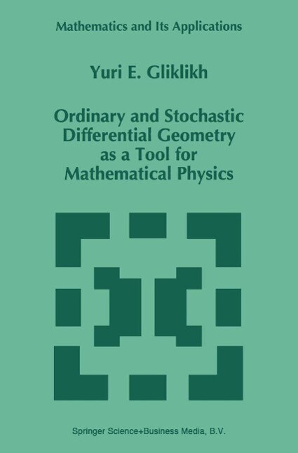 Ordinary and Stochastic Differential Geometry as a Tool for Mathematical Physics - Yuri E. Gliklikh