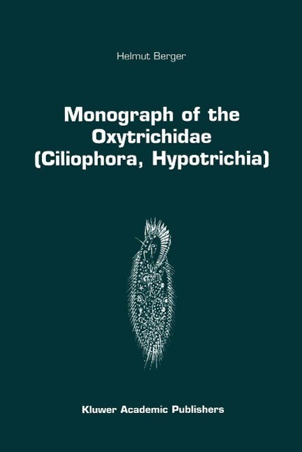 Monograph of the Oxytrichidae (Ciliophora Hypotrichia) - Helmut Berger