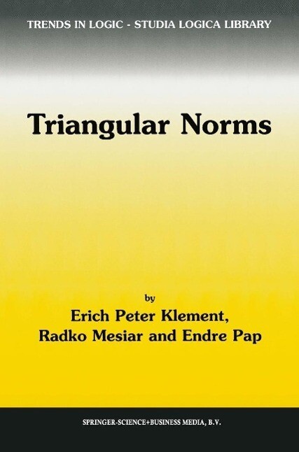 Triangular Norms - Erich Peter Klement/ R. Mesiar/ E. Pap