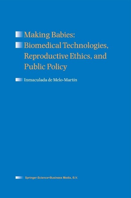 Making Babies: Biomedical Technologies Reproductive Ethics and Public Policy