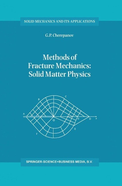 Methods of Fracture Mechanics: Solid Matter Physics - G. P. Cherepanov